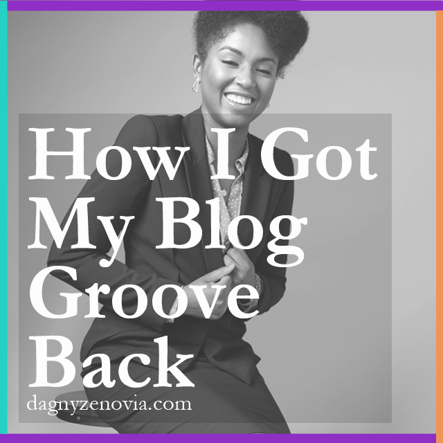 How I Got My Blog Groove Back – Dagny Zenovia