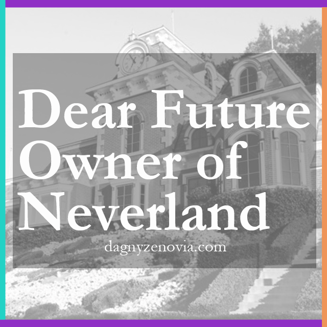 Dear Future Owner of Neverland via dagnyzenovia.com