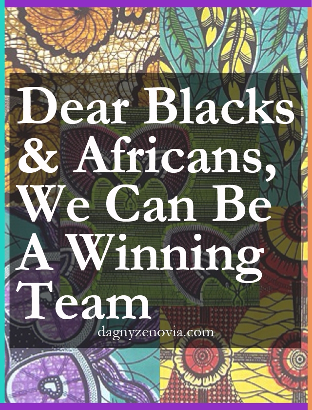 Dear Blacks And Africans, We Can Be A Winning Team