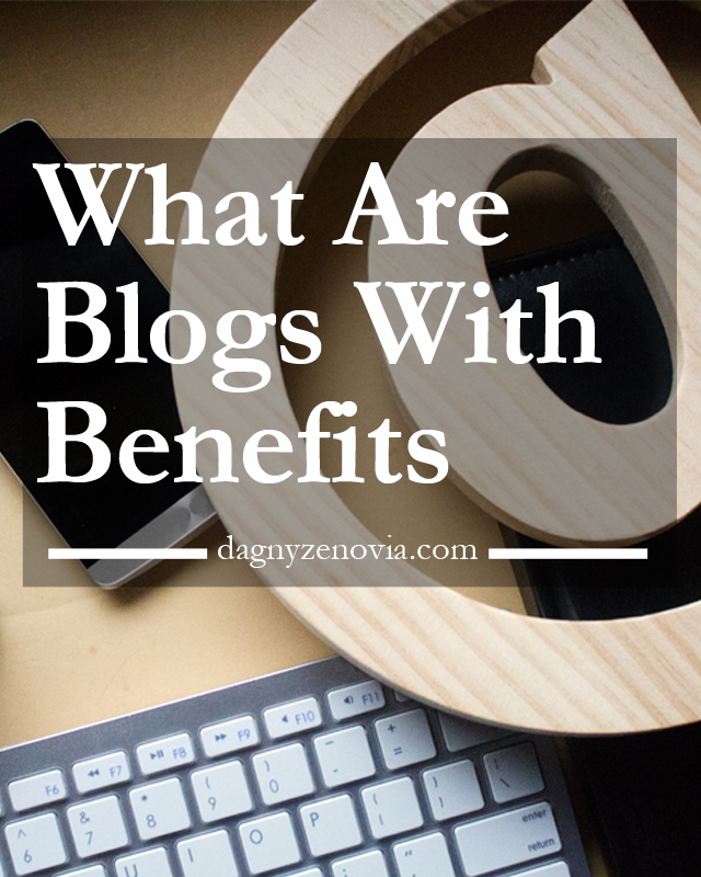 Dagny Zenovia: What Are Blogs With Benefits